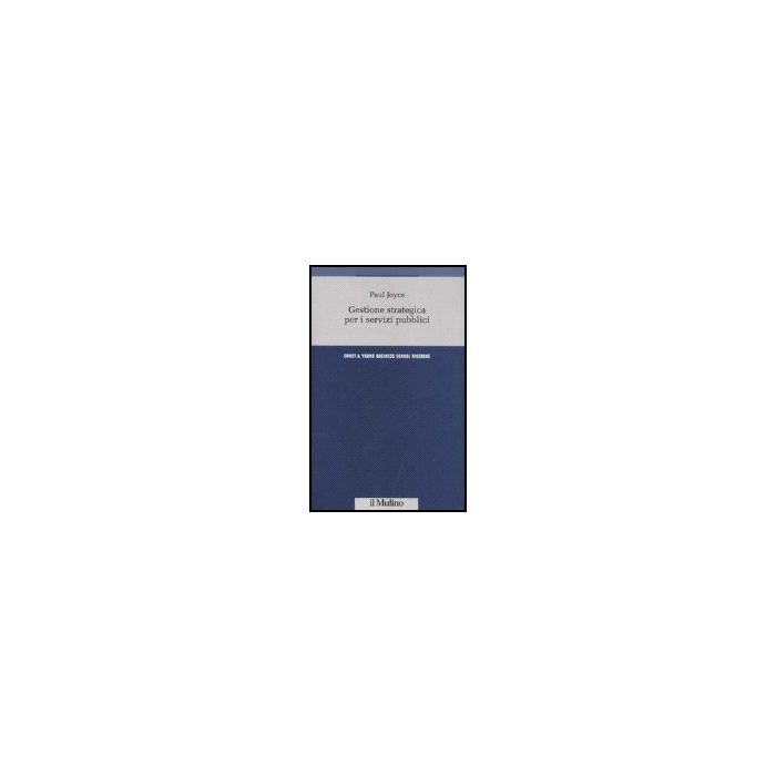 Gestione Strategica Per I Servizi Pubblici - Joyce Paul - Il Mulino - 9788815118455