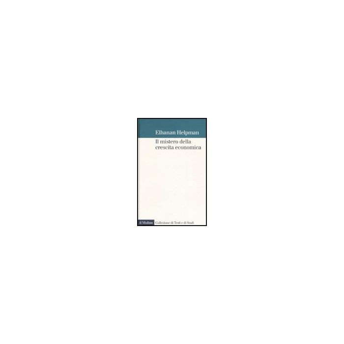 Il Mistero Della Crescita Economica  - Helpman Elhanan - Il Mulino - 9788815118646