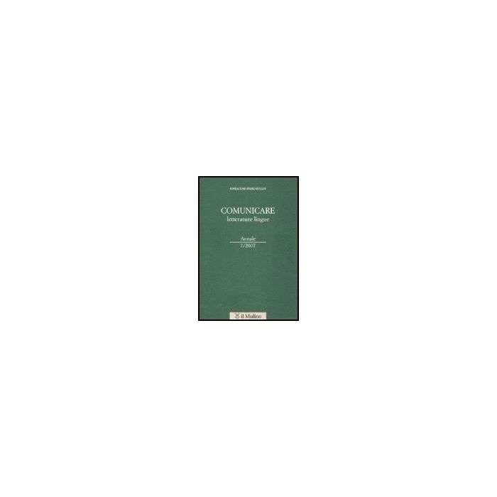Comunicare Letterature Lingue (2007). Vol. 7 - Fondazione Bruno Kessler  - Il Mulino - 9788815119001