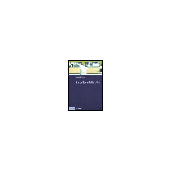 La Politica Delle Citta'  - Sebastiani Chiara - Il Mulino - 9788815119483