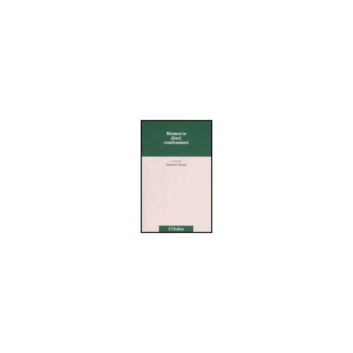 Memorie, Diari, Confessioni - Fassò A.  - Il Mulino - 9788815120557