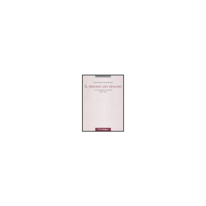 Sinodo Dei Vescovi. La Collegialita' Sospesa (1965-1985) (il) - Indelicato Antonino - Il Mulino - 9788815120717