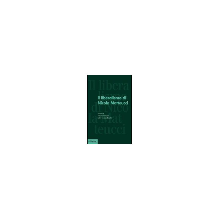Il Liberalismo Di Nicola Matteucci - Bonazzi T. ; Testoni Binetti S. - Il Mulino - 9788815120953 Il Liberalismo Di Nicola Matteucci - Bonazzi T. ; Testoni Binetti S. - Il Mulino - 9788815120953
