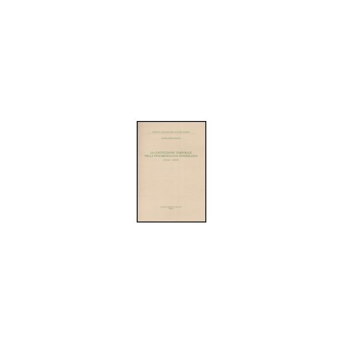 La Costituzione Temporale Nella Fenomenologia Husserliana 1917-18, 1929-34 - Penna Alessandra - Il Mulino - 9788815121059 La Costituzione Temporale Nella Fenomenologia Husserliana 1917-18, 1929-34 - Penna Alessandra - Il Mulino - 9788815121059