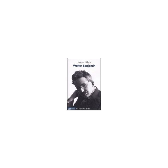 Walter Benjamin - Gilloch Graeme - Il Mulino - 9788815121240