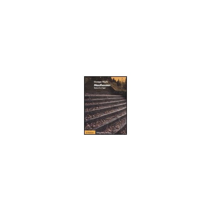 Mauthausen. Storia Di Un Lager - Mayda Giuseppe - Il Mulino - 9788815121639