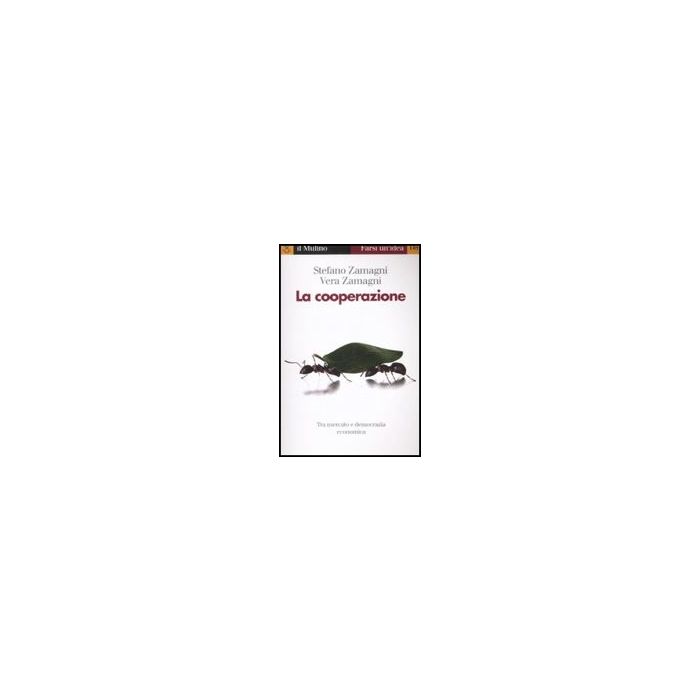 La Cooperazione  - Zamagni Stefano; Zamagni Vera - Il Mulino - 9788815122858