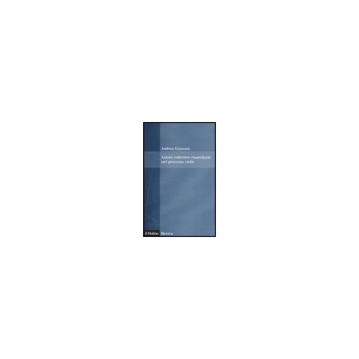 Azioni Collettive Risarcitorie Nel Processo Civile - Giussani Andrea - Il Mulino - 9788815123954 Azioni Collettive Risarcitorie Nel Processo Civile - Giussani Andrea - Il Mulino - 9788815123954