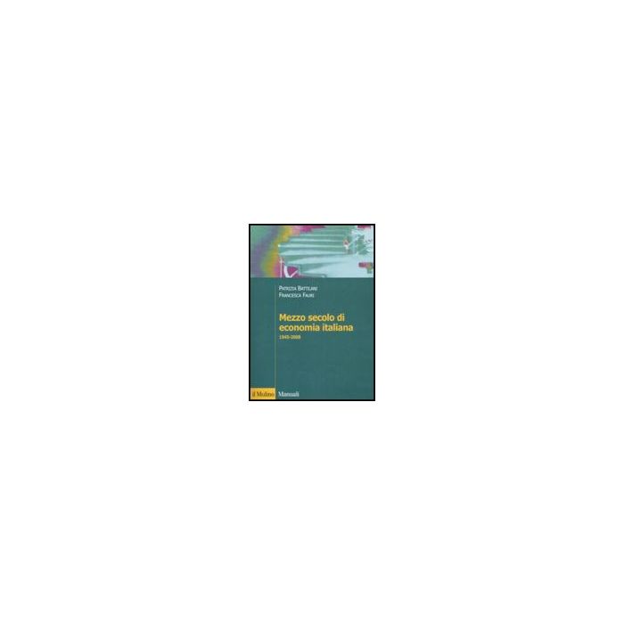Mezzo Secolo Di Economia Italiana 1945-2008 - Battilani Patrizia; Fauri Francesca - Il Mulino - 9788815123961