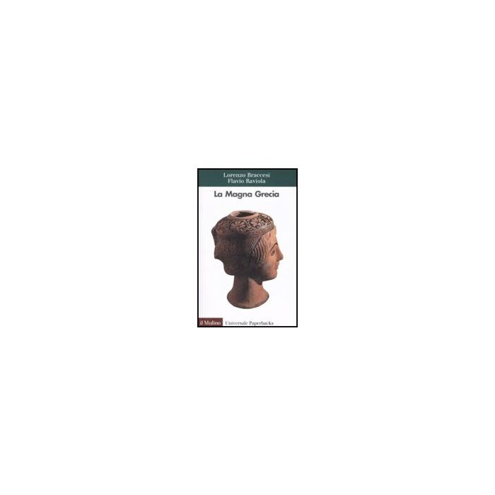 La Magna Grecia  - Braccesi Lorenzo; Raviola Flavio - Il Mulino - 9788815124104