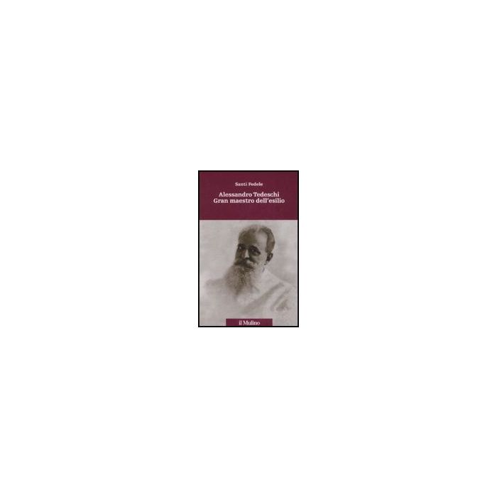 Alessandro Tedeschi Gran Maestro Dell'esilio - Fedele Santi - Il Mulino - 9788815124210