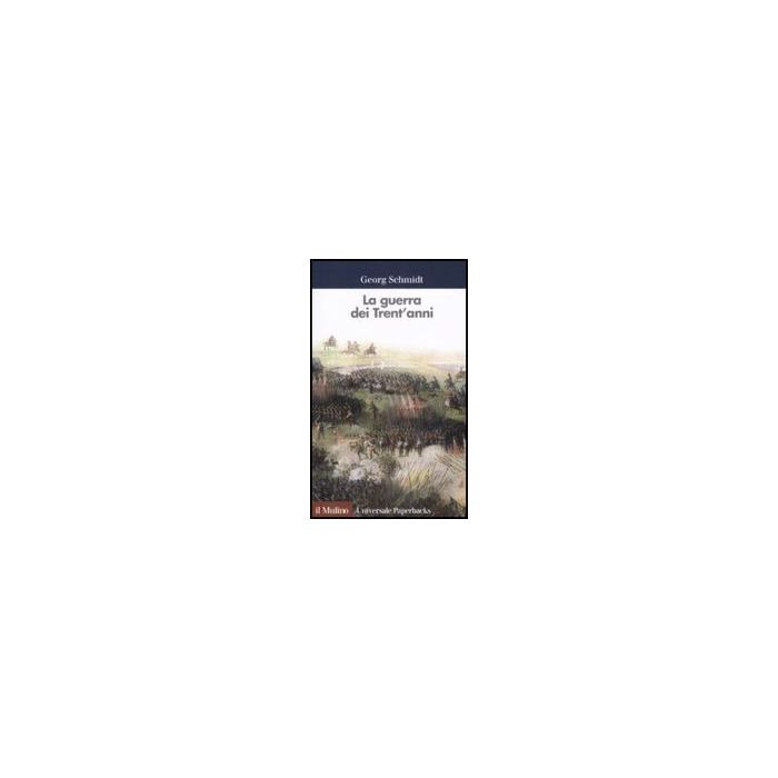 La Guerra Dei Trent'anni  - Schmidt Georg - Il Mulino - 9788815124517