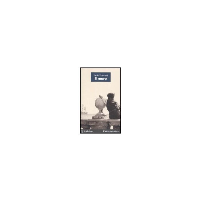 Il Mare  - Frascani Paolo - Il Mulino - 9788815124685