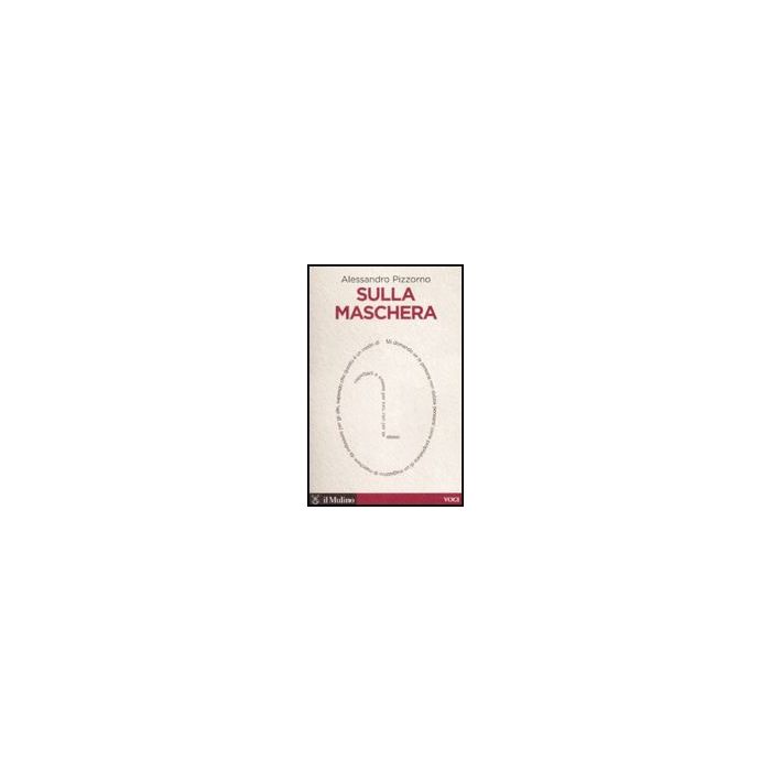 Sulla Maschera - Pizzorno Alessandro - Il Mulino - 9788815124746
