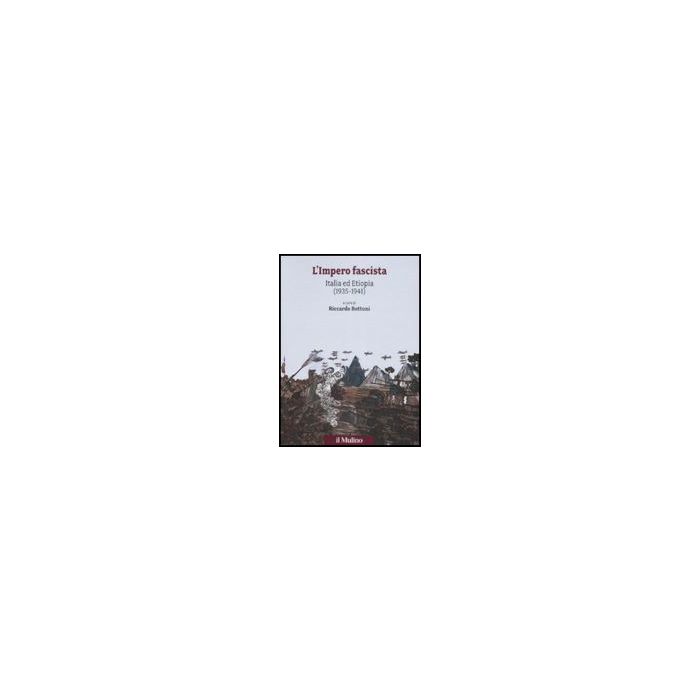Impero Fascista. Italia Ed Etiopia (1935-1941) (l') - Bottoni R.  - Il Mulino - 9788815124760