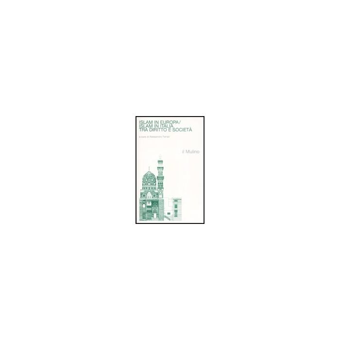 Islam In Europa/islam In Italia. Tra Diritto E Societa' - Ferrari A.  - Il Mulino - 9788815124890