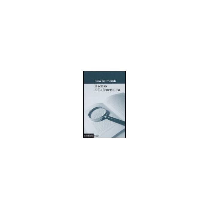 Il Senso Della Letteratura  - Raimondi Ezio - Il Mulino - 9788815125187