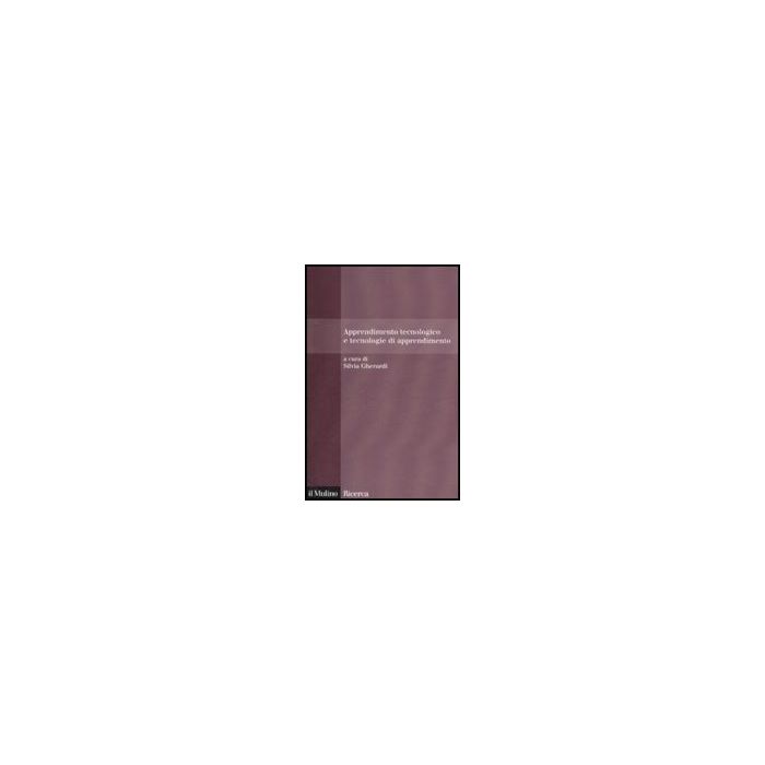 Apprendimento Tecnologico E Tecnologie Di Apprendimento - Gherardi S. - Il Mulino - 9788815125217 Apprendimento Tecnologico E Tecnologie Di Apprendimento - Gherardi S. - Il Mulino - 9788815125217