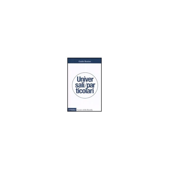 Universali/particolari - Bonino Guido - Il Mulino - 9788815125293
