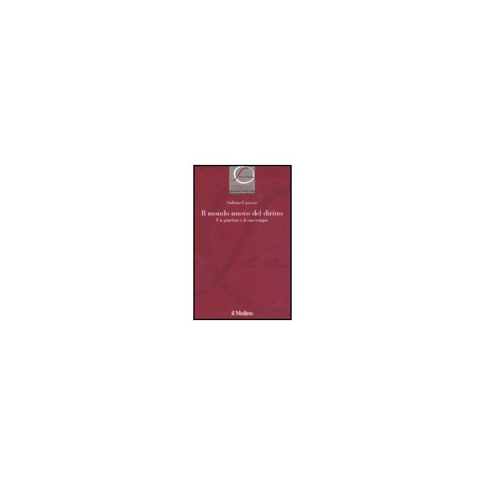 Il Mondo Nuovo Del Diritto. Un Giurista E Il Suo Tempo  - Cassese Sabino - Il Mulino - 9788815125354