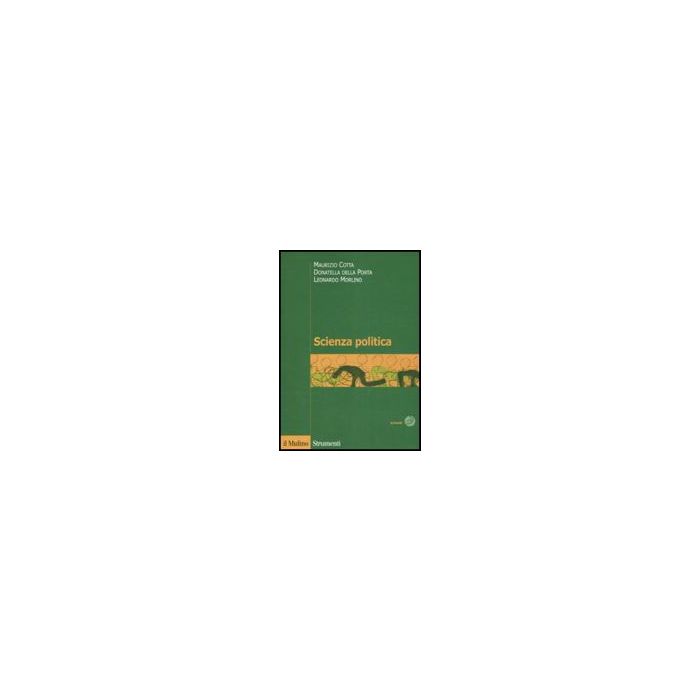 Scienza Politica - Cotta Maurizio; Della Porta Donatella; Morlino Leonardo - Il Mulino - 9788815125620 Scienza Politica - Cotta Maurizio; Della Porta Donatella; Morlino Leonardo - Il Mulino - 9788815125620
