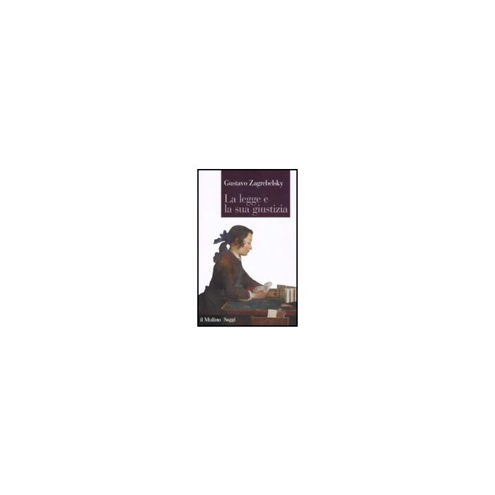 La Legge E La Sua Giustizia  - Zagrebelsky Gustavo - Il Mulino - 9788815126061