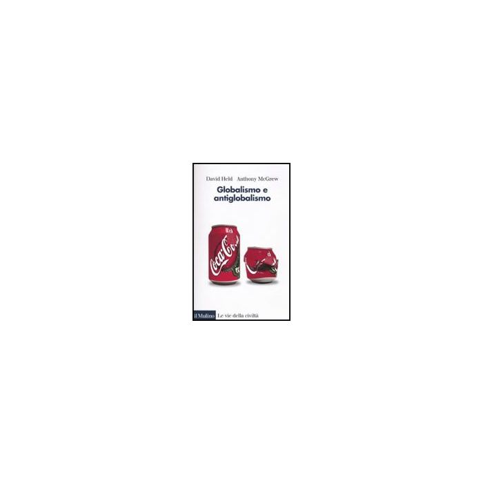 Globalismo E Antiglobalismo - Held David; Mcgrew Anthony - Il Mulino - 9788815126115