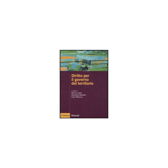 Diritto Per Il Governo Del Territorio - Carrà M. ; Gasparri W. ; Marzuoli C.  - Il Mulino - 9788815126177