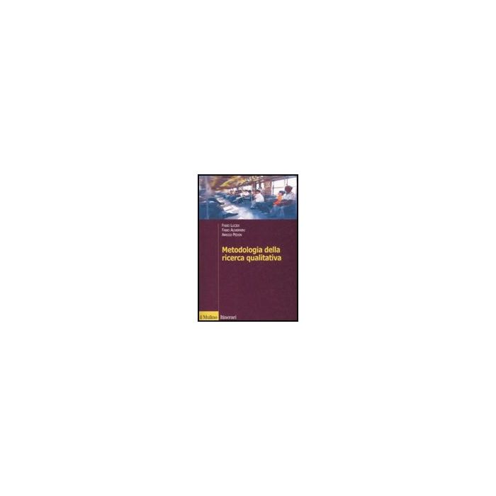 Metodologia Della Ricerca Qualitativa - Alivernini Fabio; Lucidi Fabio; Pedon Arrigo - Il Mulino - 9788815126207