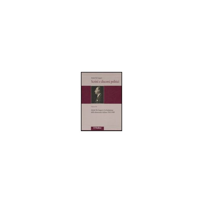 Scritti E Discorsi Politici. Ediz. Critica. Vol. 3: Alcide De Gasperi E La Fondazione Della Democrazia Italiana 1943-1948 (2 Tomi) - De Gasperi Alcide; Capperucci V. ; Lorenzini S.  - Il Mulino - 9788815126405