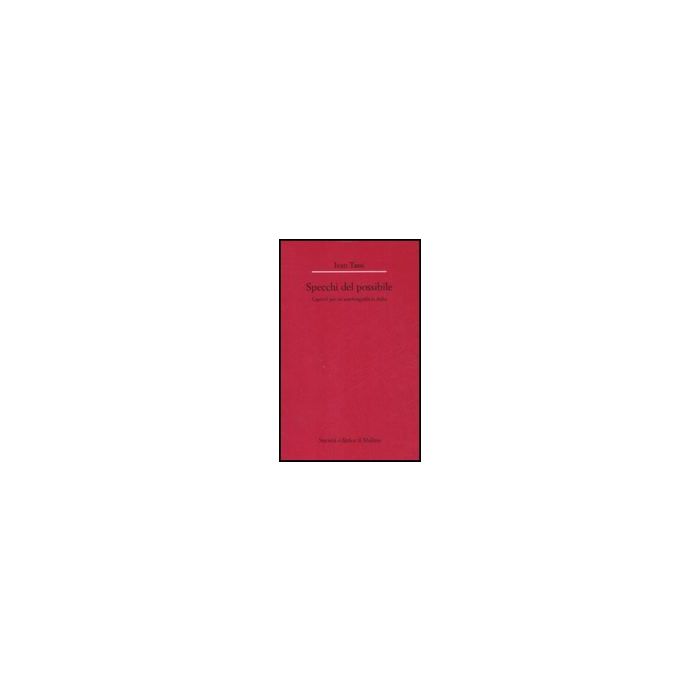 Gli Specchi Del Possibile. Capitoli Per Un'autobiografia In Italia  - Tassi Ivan - Il Mulino - 9788815126436