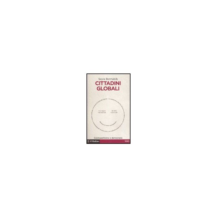 Cittadini Globali. Cosmopolitismo E Democrazia - Benhabib Seyla - Il Mulino - 9788815126573 Cittadini Globali. Cosmopolitismo E Democrazia - Benhabib Seyla - Il Mulino - 9788815126573