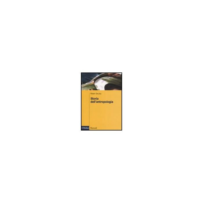 Storia Dell'antropologia. Scuole, Autori, Teorie - Deliège Robert - Il Mulino - 9788815126603