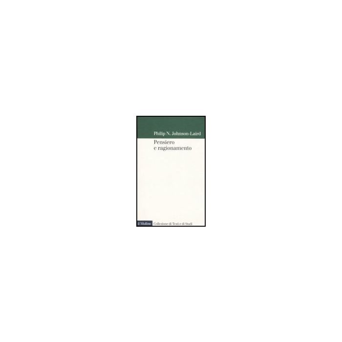 Pensiero E Ragionamento - Johnson Laird Philip N. - Il Mulino - 9788815126894