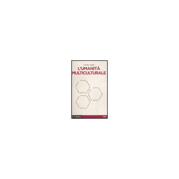 L' Umanita' Multiculturale  - Galli Carlo - Il Mulino - 9788815126993