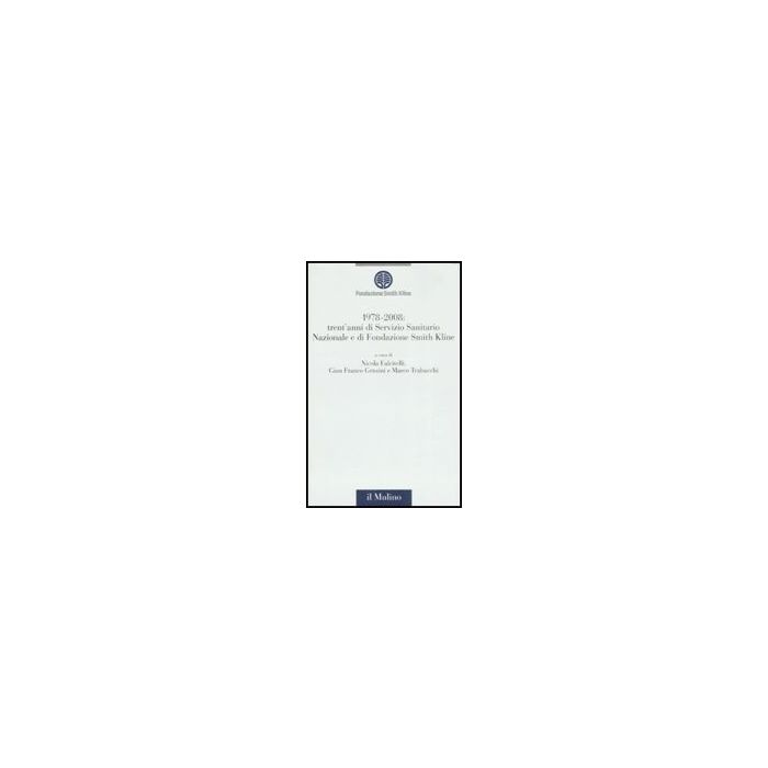 1978-2008: Trent'anni Di Servizio Sanitario Nazionale E Trent'anni Di Fondazione Smith Kline - Falcitelli N. ; Gensini G. F. ; Trabucchi M. - Il Mulino - 9788815127228 1978-2008: Trent'anni Di Servizio Sanitario Nazionale E Trent'anni Di Fondazione Smith Kline - Falcitelli N. ; Gensini G. F. ; Trabucchi M. - Il Mulino - 9788815127228