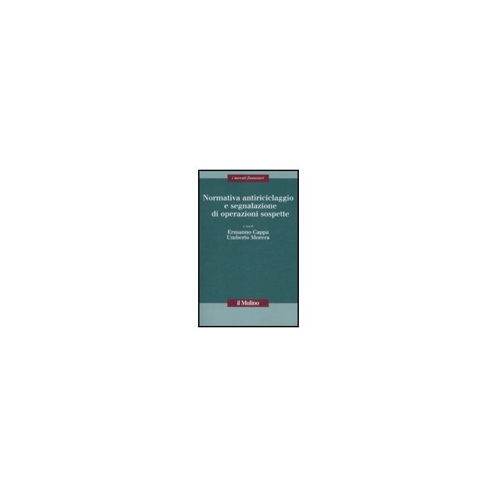Normativa Antiriciclaggio E Segnalazione Di Operazioni Sospette - Cappa E. ; Morera U.  - Il Mulino - 9788815127457