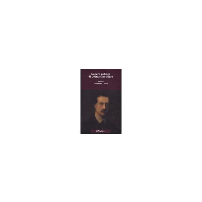 L' Opera Politica Di Costantino Nigra - Levra U. - Il Mulino - 9788815127594 L' Opera Politica Di Costantino Nigra - Levra U. - Il Mulino - 9788815127594