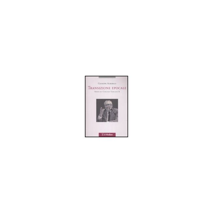Transizione Epocale. Studi Sul Concilio Vaticano Ii - Alberigo Giuseppe - Il Mulino - 9788815127693