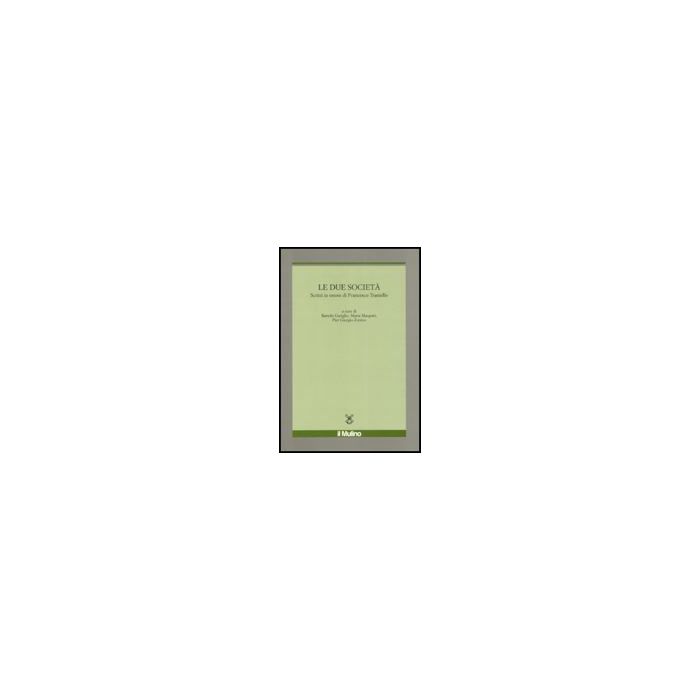 Le Due Societa'. Scritti In Onore Di Francesco Traniello  - Gariglio B. ; Margotti M. ; Zunino P. G.  - Il Mulino - 9788815127754