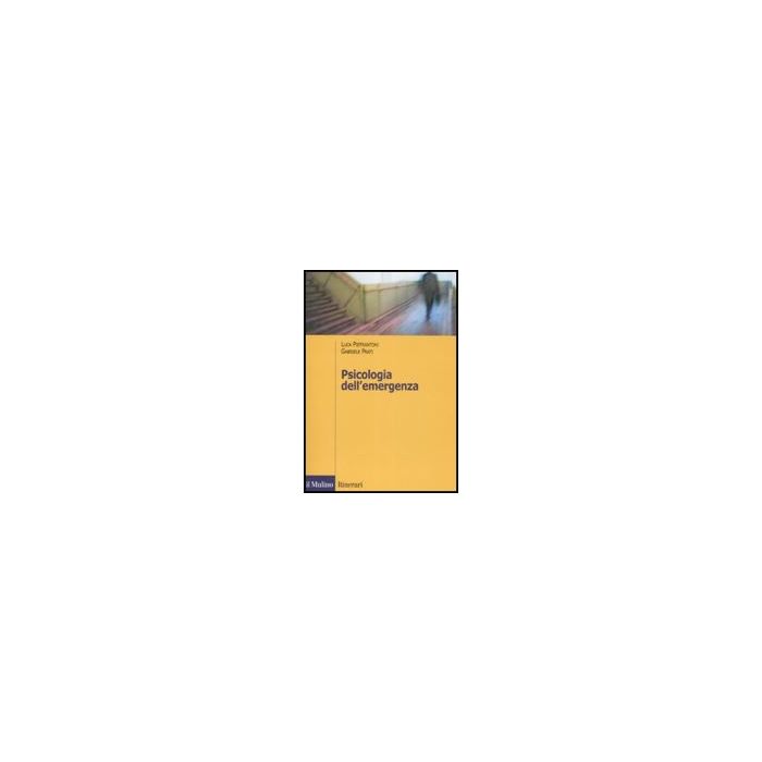 Psicologia Dell'emergenza - Pietrantoni Luca; Prati Gabriele - Il Mulino - 9788815128027