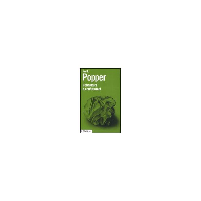 Congetture E Confutazioni. Lo Sviluppo Della Conoscenza Scientifica - Popper Karl R. - Il Mulino - 9788815128041
