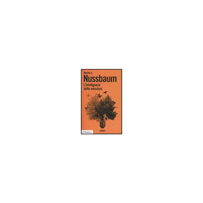 L' Intelligenza Delle Emozioni - Nussbaum Martha C.; Giorgini G. - Il Mulino - 9788815128072 L' Intelligenza Delle Emozioni - Nussbaum Martha C.; Giorgini G. - Il Mulino - 9788815128072