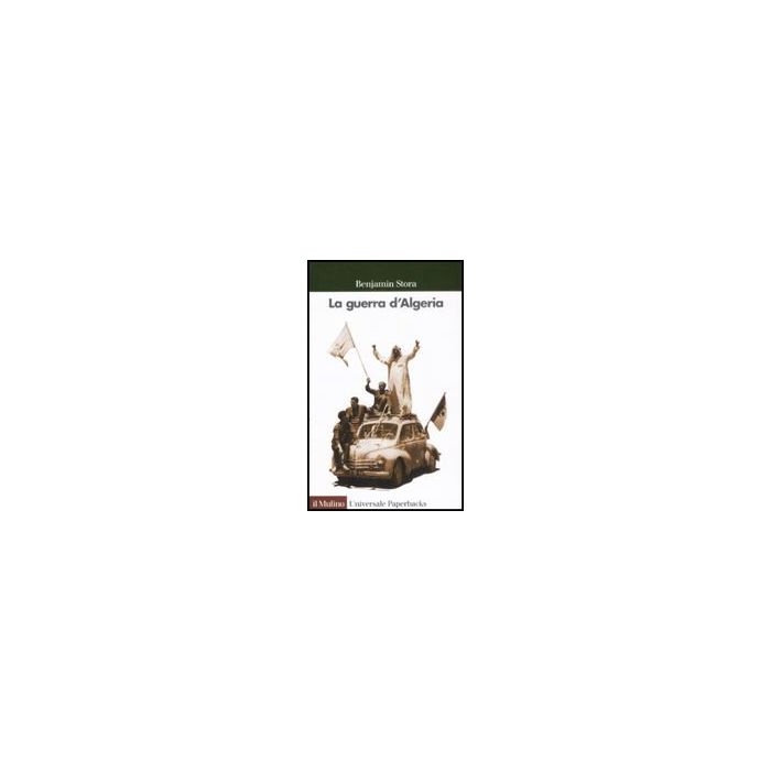 La Guerra D'algeria - Stora Benjamin - Il Mulino - 9788815128263 La Guerra D'algeria - Stora Benjamin - Il Mulino - 9788815128263