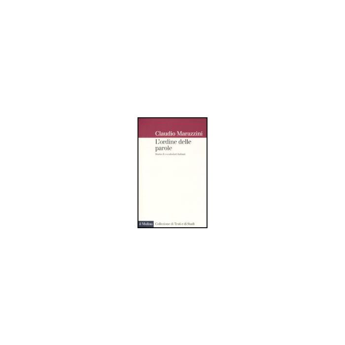 L' Ordine Delle Parole. Storie Di Vocabolari Italiani  - Marazzini Claudio - Il Mulino - 9788815128577