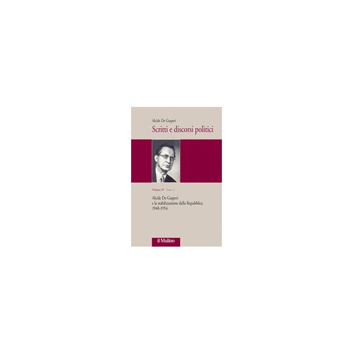 Scritti E Discorsi Politici. Ediz. Critica. Vol. 4: Alcide De Gasperi E La Stabilizzazione Della Repubblica 1948-1954. - De Gasperi Alcide; Lorenzini S. ; Taverni B. - Il Mulino - 9788815130952 Scritti E Discorsi Politici. Ediz. Critica. Vol. 4: Alcide De Gasperi E La Stabilizzazione Della Repubblica 1948-1954. - De Gasperi Alcide; Lorenzini S. ; Taverni B. - Il Mulino - 9788815130952