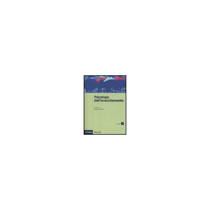 Psicologia Dell'invecchiamento - De Beni R. - Il Mulino - 9788815131164 Psicologia Dell'invecchiamento - De Beni R. - Il Mulino - 9788815131164