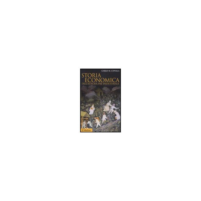 Storia Economica Dell'europa Pre-industriale - Cipolla Carlo M. - Il Mulino - 9788815131256