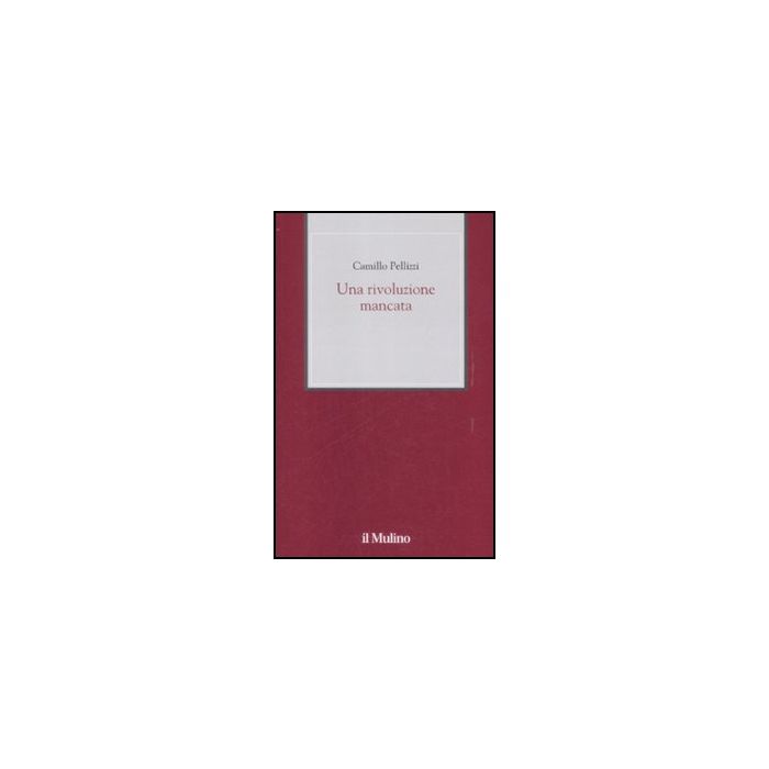 Una Rivoluzione Mancata  - Pellizzi Camillo - Il Mulino - 9788815131805