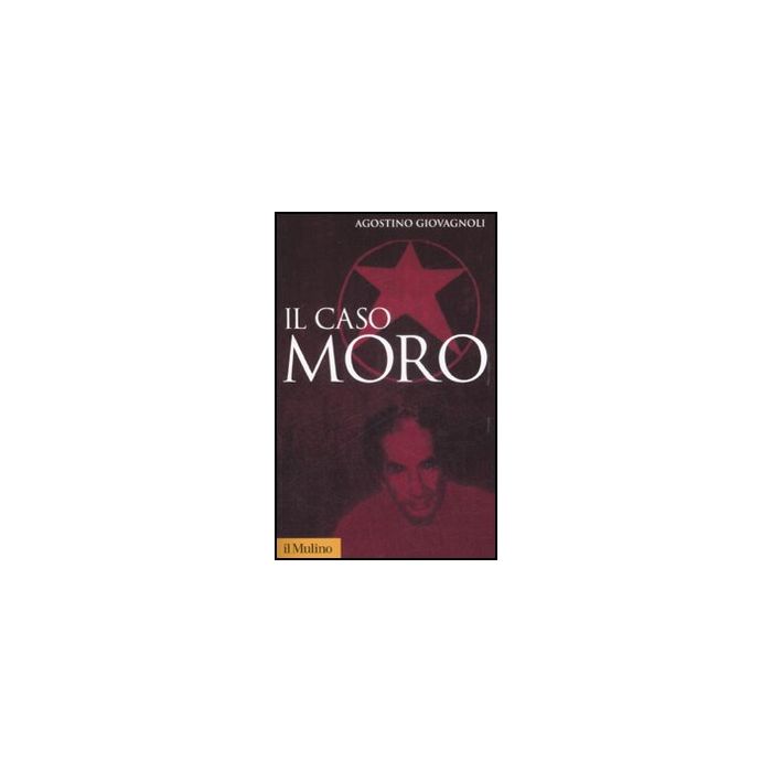 Il Caso Moro. Una Tragedia Repubblicana  - Giovagnoli Agostino - Il Mulino - 9788815131935